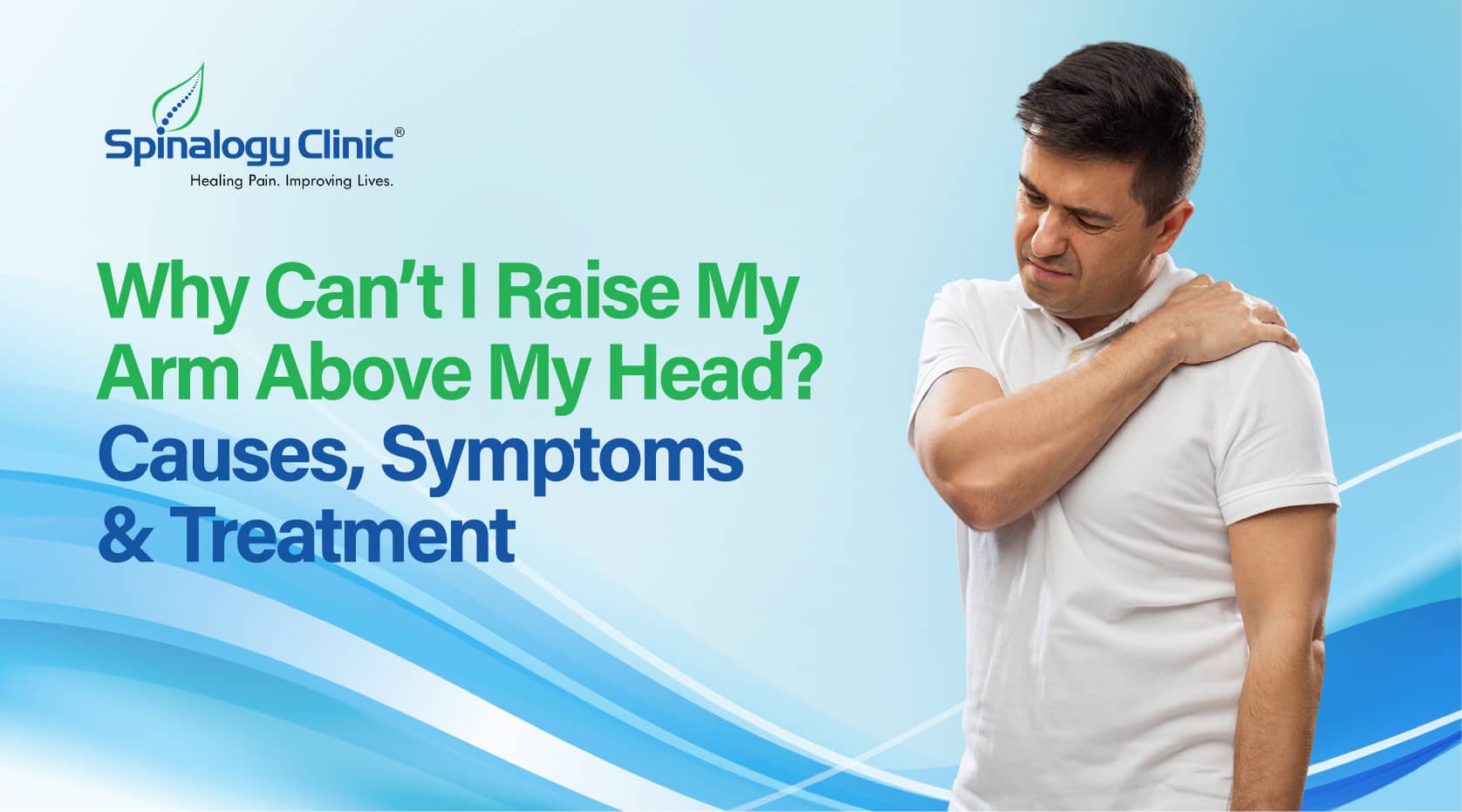 Why Can’t I Raise My Arm Above My Head? Causes, Symptoms & Treatment